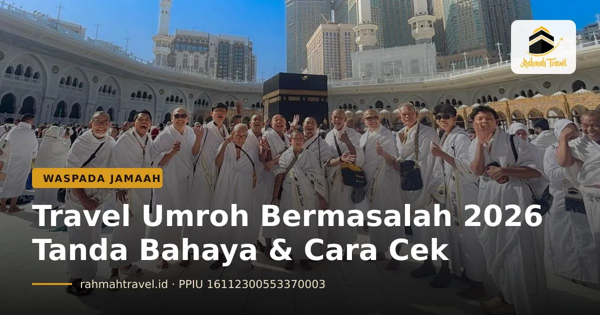 Travel Umroh Bermasalah 2026: Tanda Bahaya, Cara Cek Izin, dan Langkah Jamaah