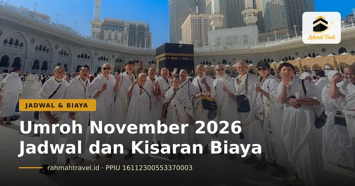Umroh November 2026: Jadwal Terbuka, Kisaran Biaya, dan Persiapan Kilatnya