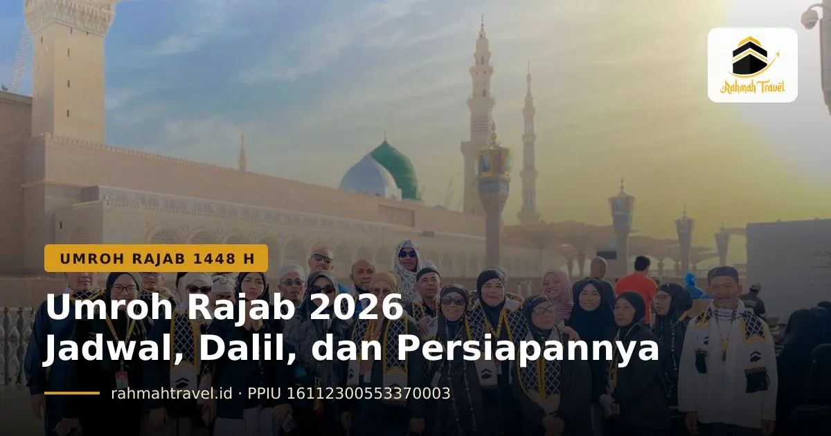 Umroh Rajab 2026: Jadwal 1448 H, Dalil, Keutamaan, dan Persiapannya